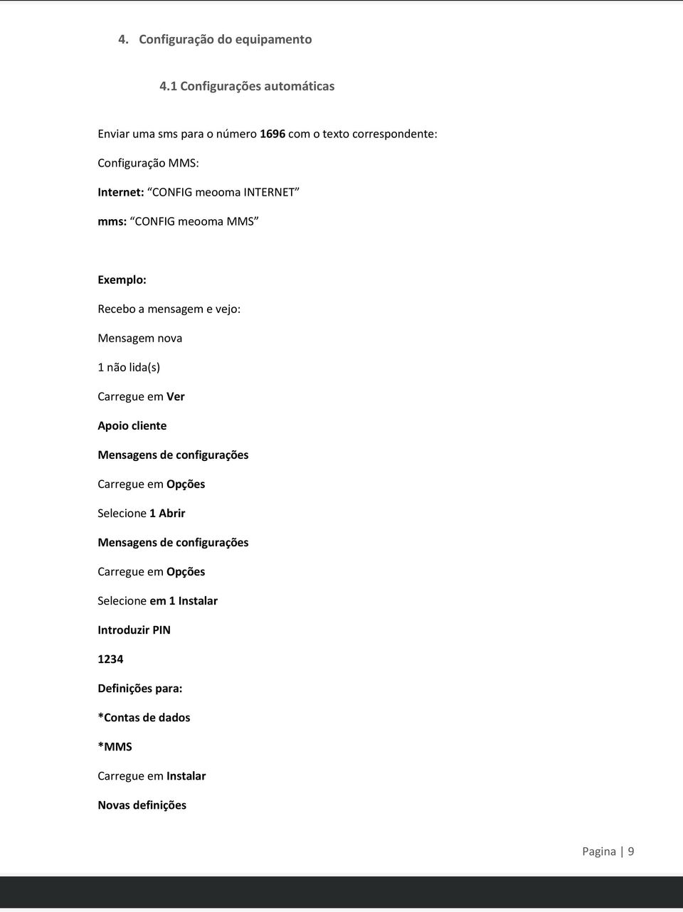 INTERNET mms: CONFIG mema MMS Exempl: Receb a mensagem e vej: Mensagem nva 1 nã lida(s) Carregue em Ver Api cliente