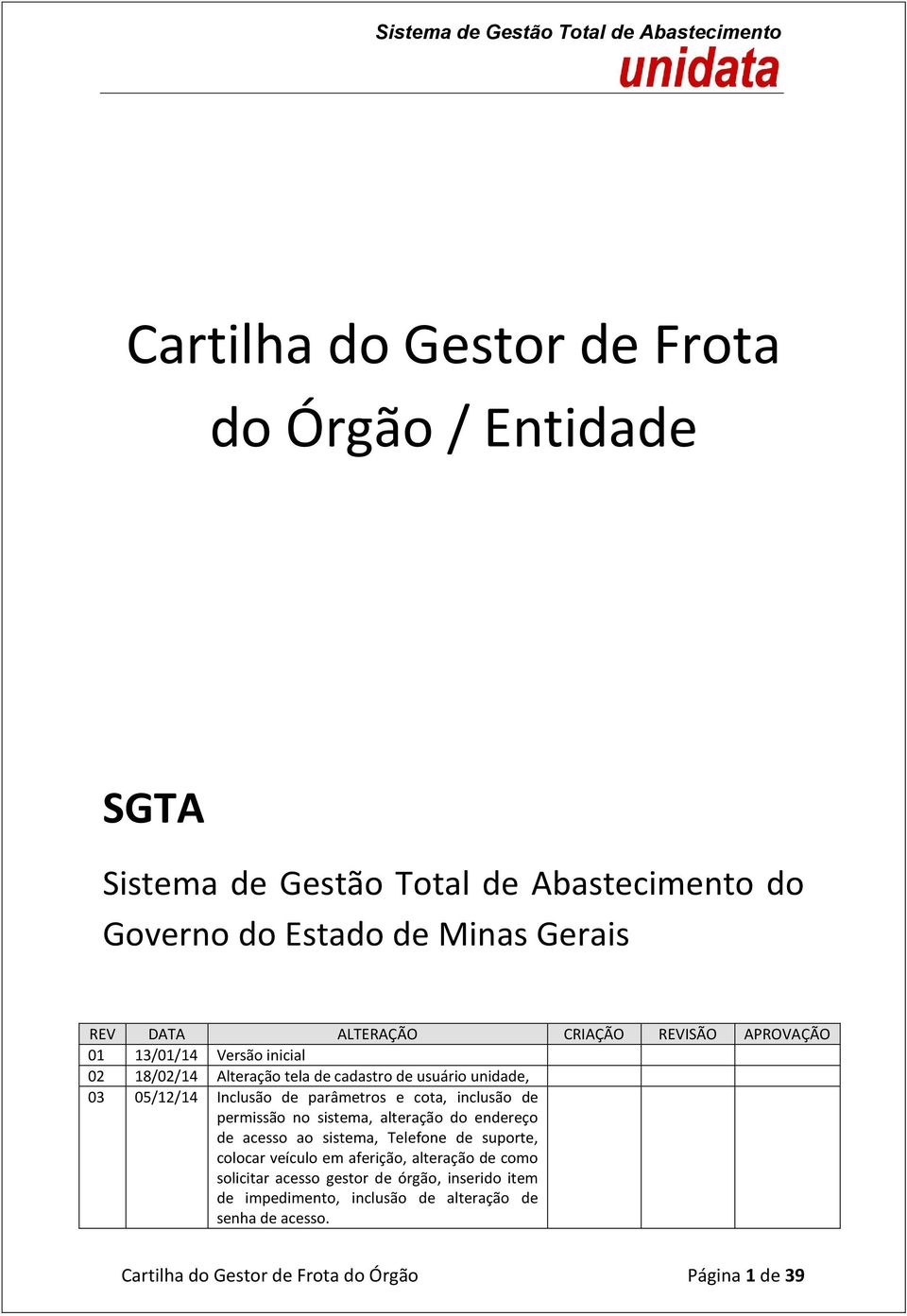 cota, inclusão de permissão no sistema, alteração do endereço de acesso ao sistema, Telefone de suporte, colocar veículo em aferição, alteração de como