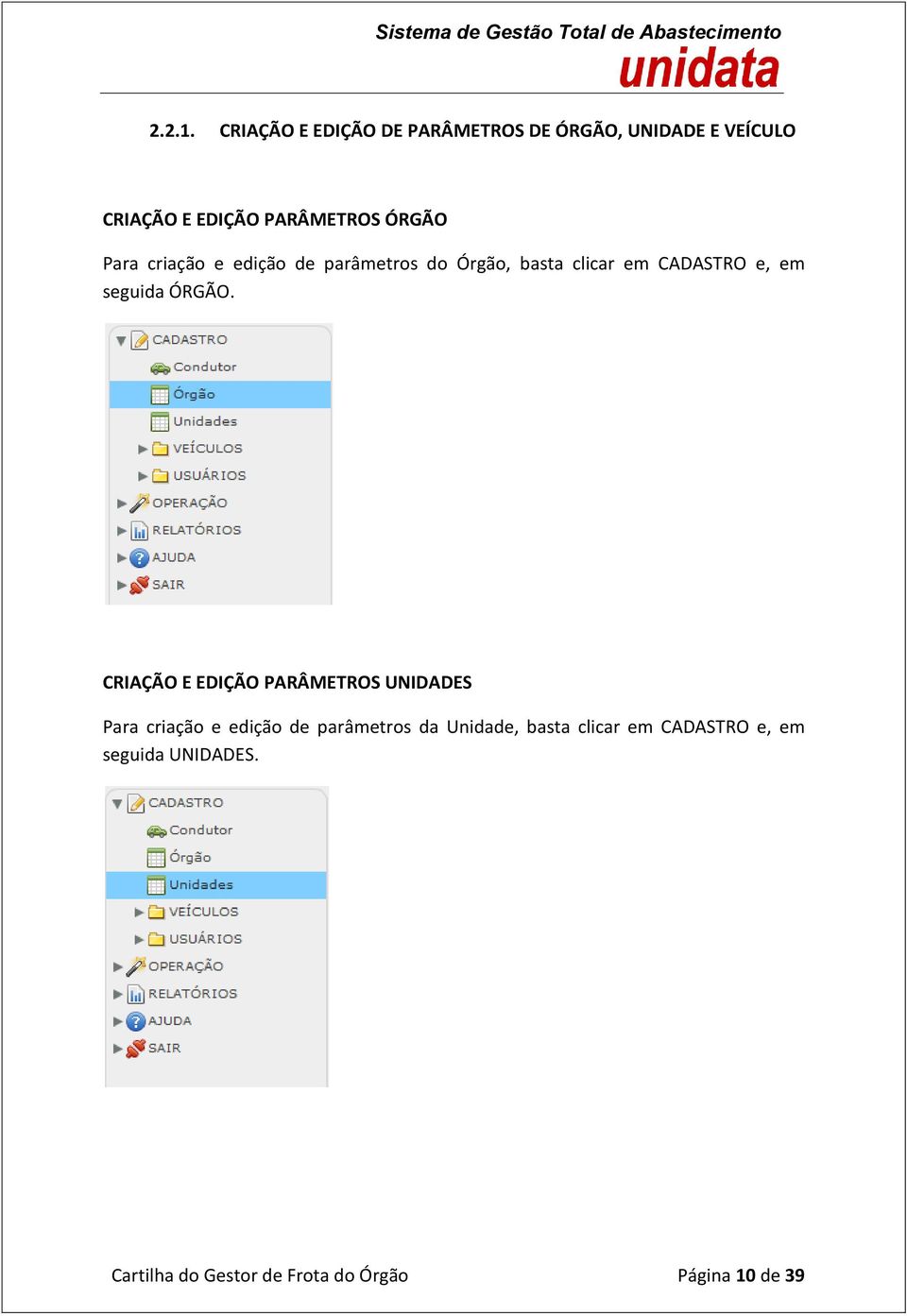 Para criação e edição de parâmetros do Órgão, basta clicar em CADASTRO e, em seguida ÓRGÃO.