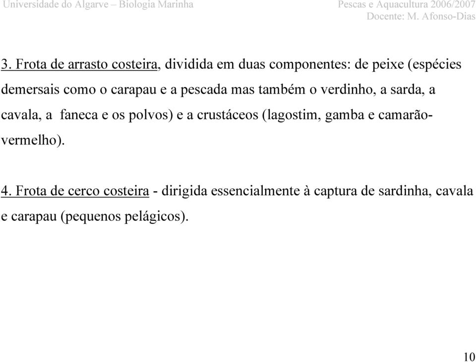 e os polvos) e a crustáceos (lagostim, gamba e camarãovermelho). 4.