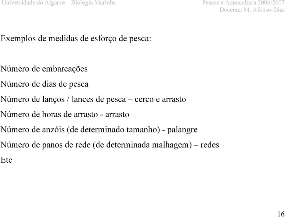 de horas de arrasto - arrasto Número de anzóis (de determinado tamanho)