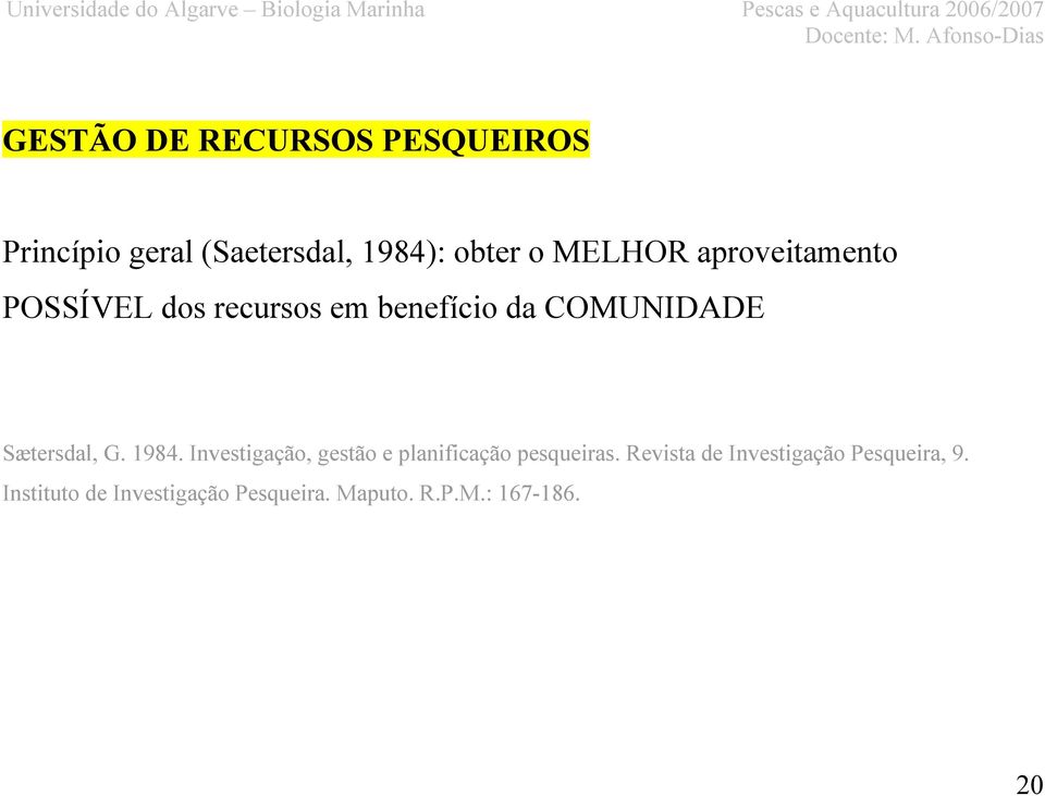 Sætersdal, G. 1984. Investigação, gestão e planificação pesqueiras.