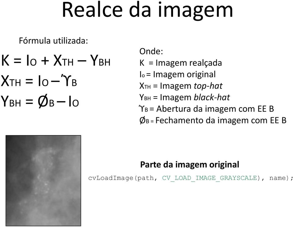 Imagem black-hat ϓB = Abertura da imagem com EE B ØB = Fechamento da imagem