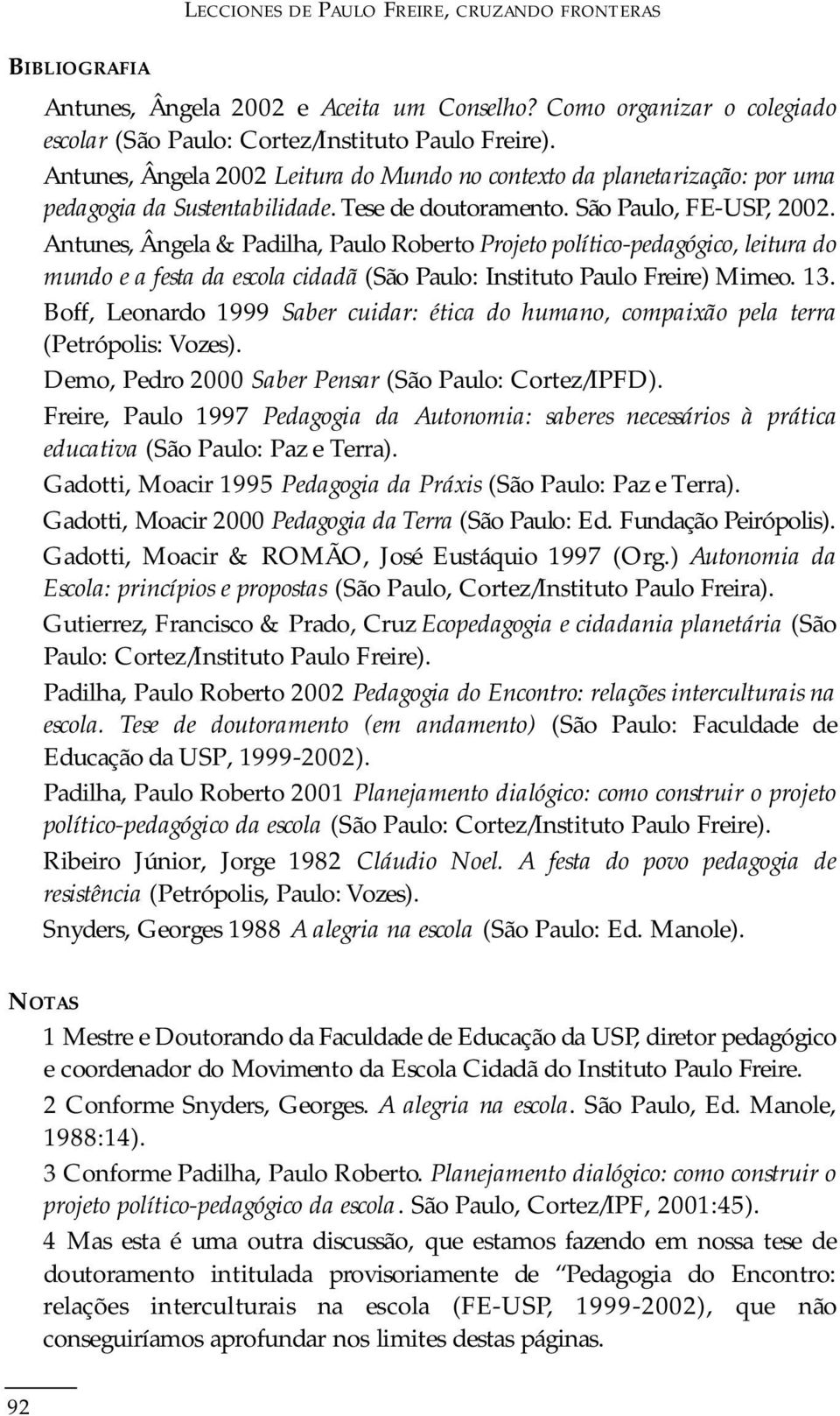 Antunes, Ângela & Padilha, Paulo Ro b e rto Projeto político-pedagógico, leitura do mundo e a festa da escola cidadã (São Paulo: Instituto Paulo Fre i re) Mi m e o. 13.