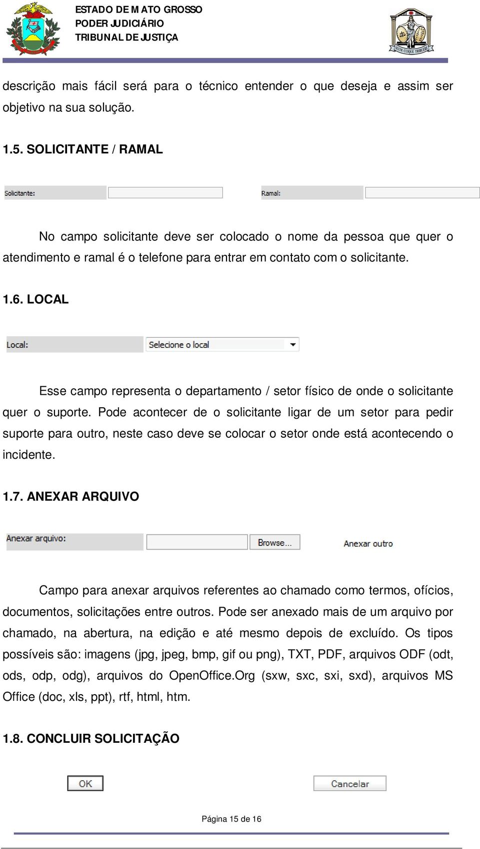 LOCAL Esse campo representa o departamento / setor físico de onde o solicitante quer o suporte.