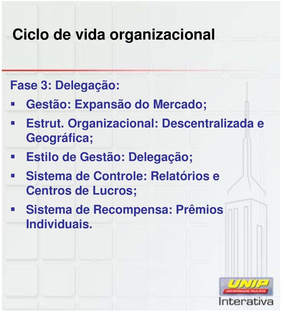 Organizacional: Descentralizada e Geográfica; Estilo de Gestão: