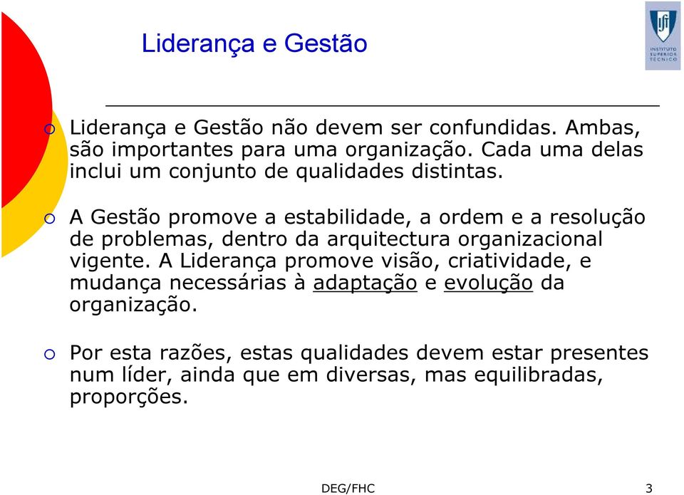 A Gestão promove a estabilidade, a ordem e a resolução de problemas, dentro da arquitectura organizacional vigente.