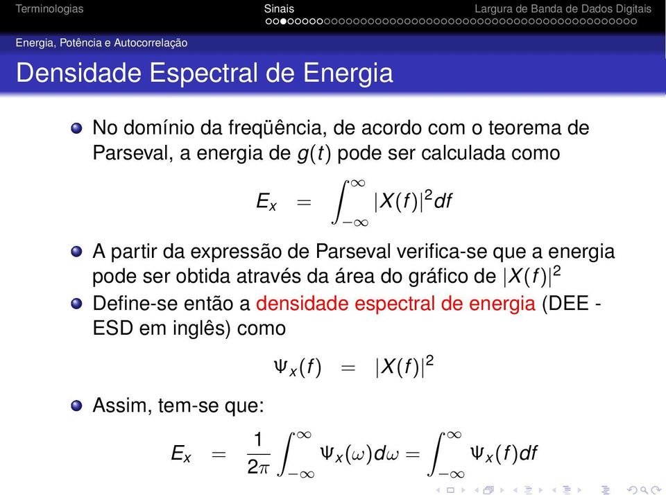 Parseval verifica-se que a energia pode ser obtida através da área do gráfico de X(f ) 2 Define-se então a