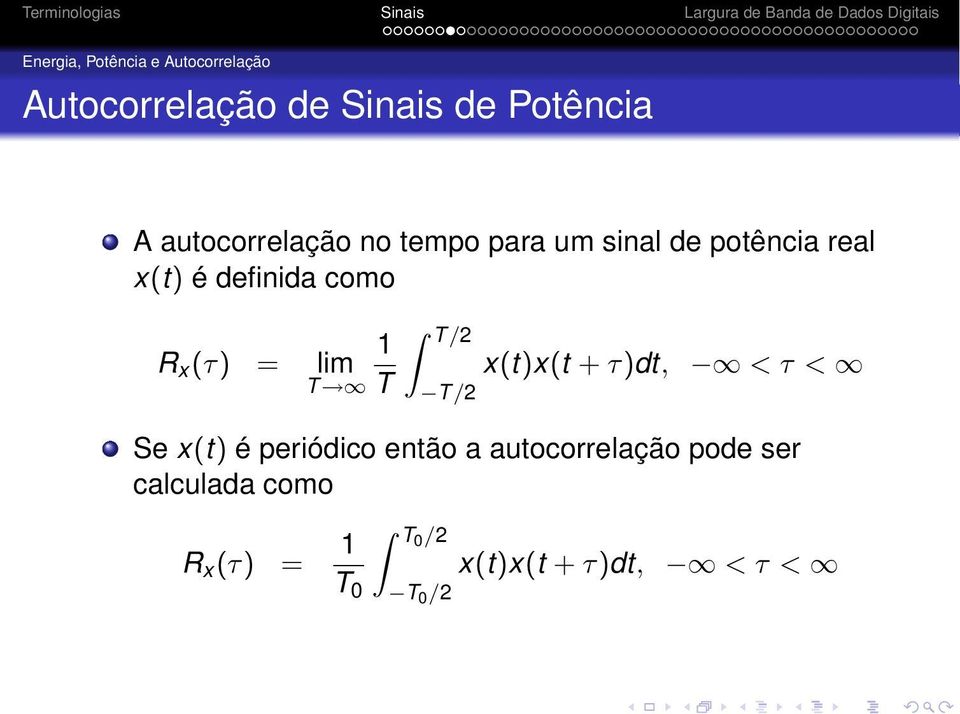 /2 R x (τ) = lim x(t)x(t + τ)dt, < τ < T T T /2 Se x(t) é periódico então a