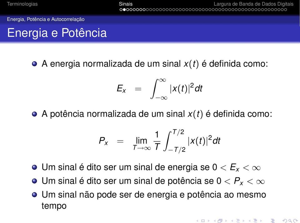 P x = lim x(t) 2 dt T T T /2 Um sinal é dito ser um sinal de energia se 0 < E x < Um sinal é