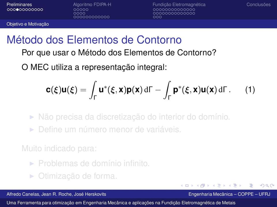 O MEC utiliza a representação integral: c(ξ)u(ξ) = u (ξ, x)p(x) dγ Γ Γ p (ξ, x)u(x) dγ.