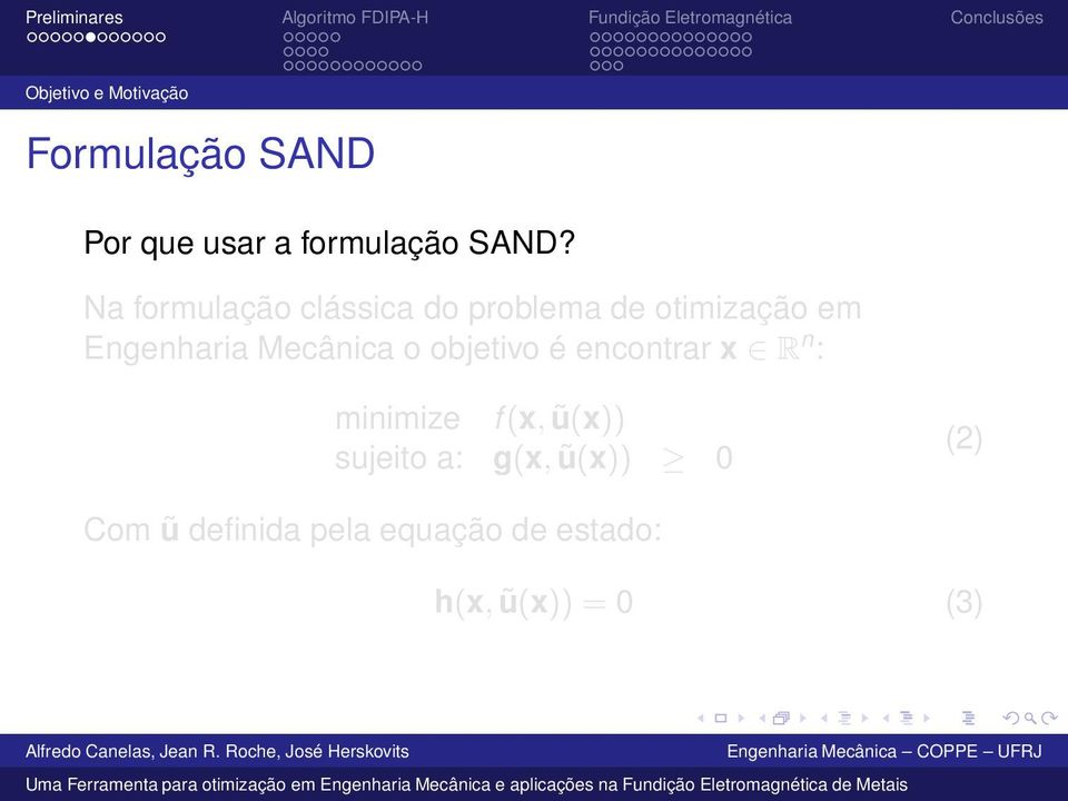 Mecânica o objetivo é encontrar x R n : minimize f(x, ũ(x)) sujeito