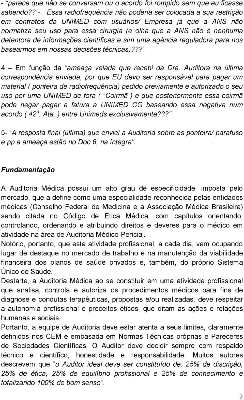 detentora de informações científicas e sim uma agência reguladora para nos basearmos em nossas decisões técnicas)??? 4 Em função da ameaça velada que recebi da Dra.