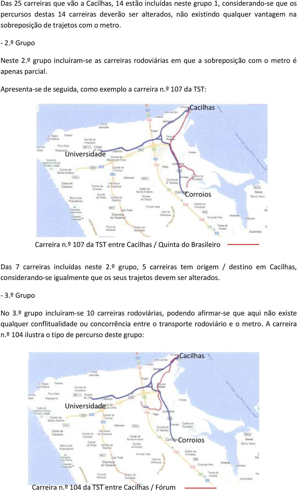 º 107 da TST: Carreira n.º 107 da TST entre / Quinta do Brasileiro Das 7 carreiras incluídas neste 2.