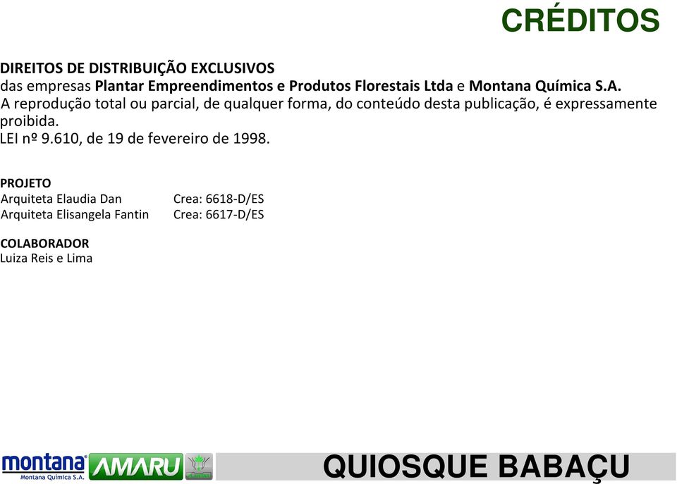 A reprodução total ou parcial, de qualquer forma, do conteúdo desta publicação, é expressamente