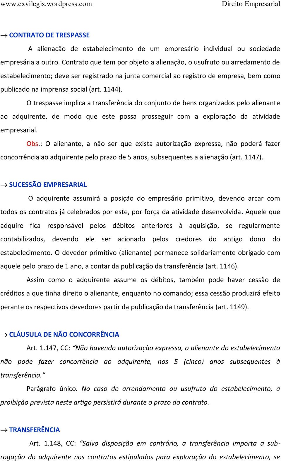 O trespasse implica a transferência do conjunto de bens organizados pelo alienante ao adquirente, de modo que este possa prosseguir com a exploração da atividade empresarial. Obs.