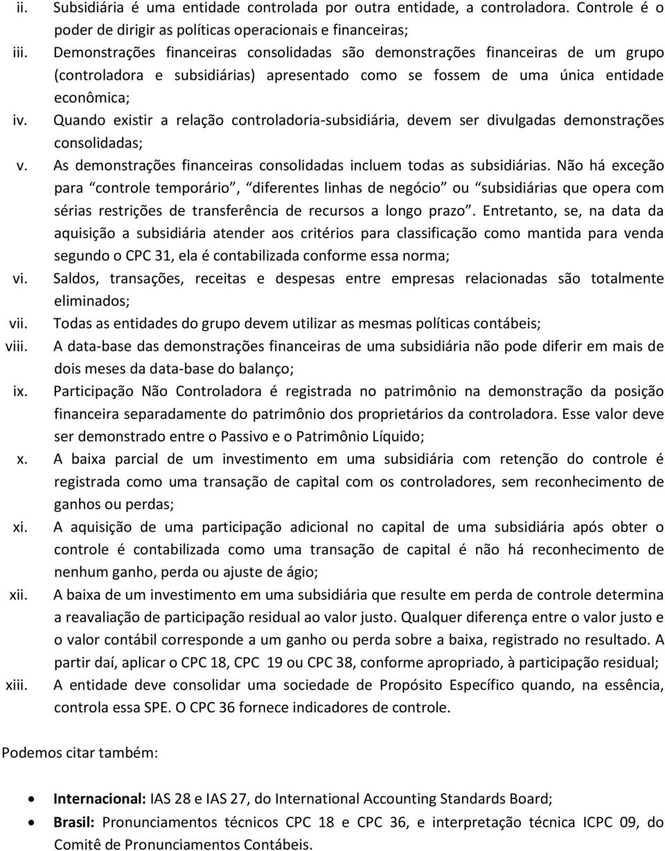 Quando existir a relação controladoria-subsidiária, devem ser divulgadas demonstrações consolidadas; v. As demonstrações financeiras consolidadas incluem todas as subsidiárias.