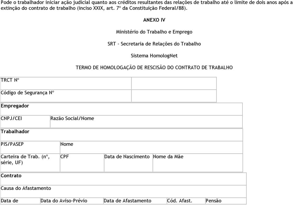 TRCT Nº Código de Segurança Nº Empregador ANEXO IV Ministério do Trabalho e Emprego SRT - Secretaria de Relações do Trabalho Sistema HomologNet TERMO DE