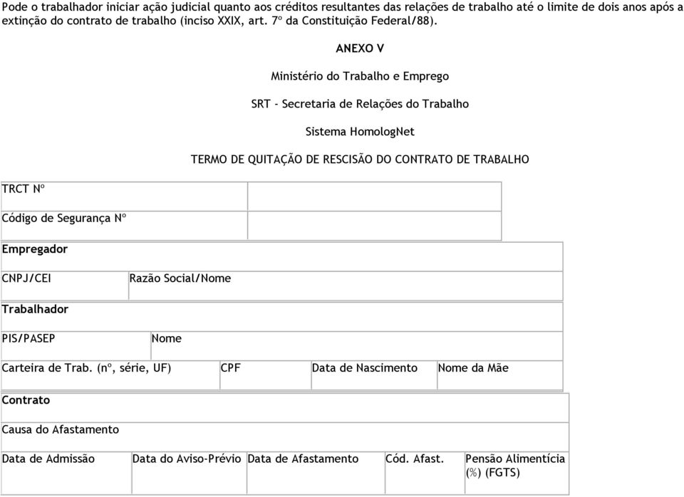 TRCT Nº Código de Segurança Nº Empregador ANEXO V Ministério do Trabalho e Emprego SRT - Secretaria de Relações do Trabalho Sistema HomologNet TERMO DE QUITAÇÃO DE