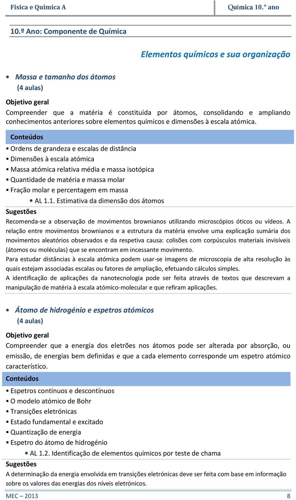 conhecimentos anteriores sobre elementos químicos e dimensões à escala atómica.