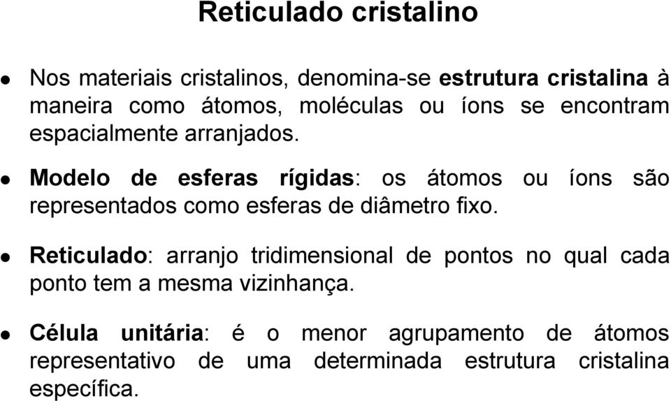 Modelo de esferas rígidas: os átomos ou íons são representados como esferas de diâmetro fixo.