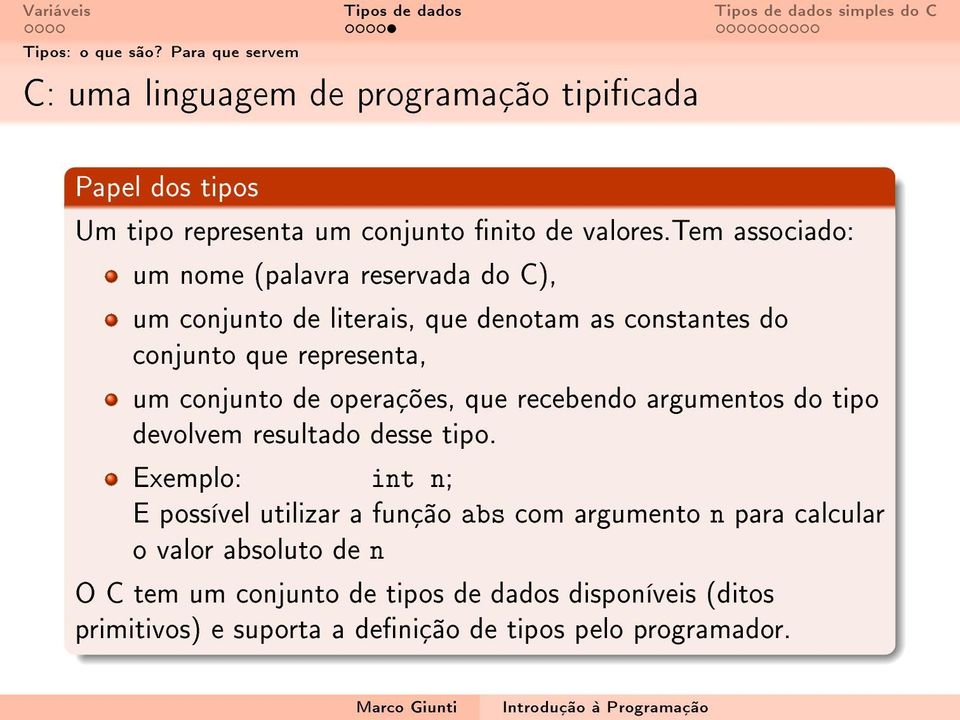 operações, que recebendo argumentos do tipo devolvem resultado desse tipo.