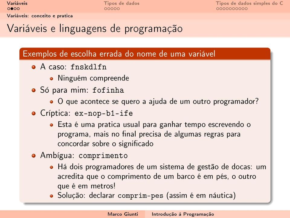 Críptica: ex-nop-b1-ife Esta é uma pratica usual para ganhar tempo escrevendo o programa, mais no nal precisa de algumas regras para concordar sobre