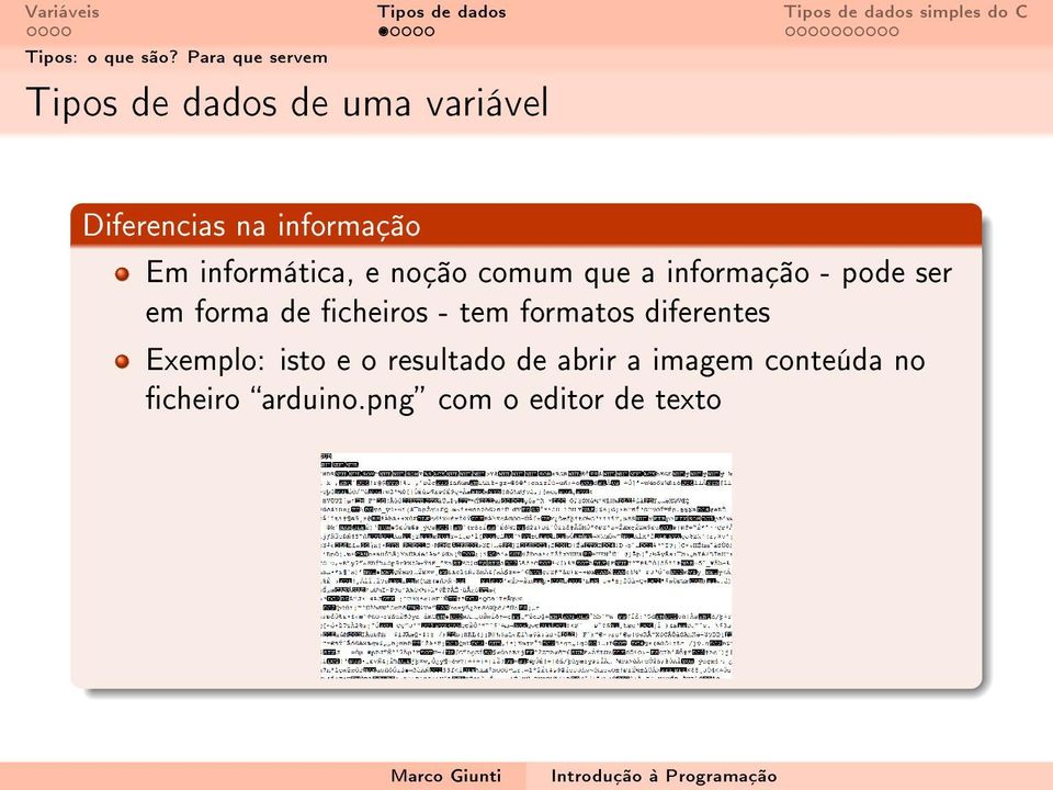 Em informática, e noção comum que a informação - pode ser em forma de