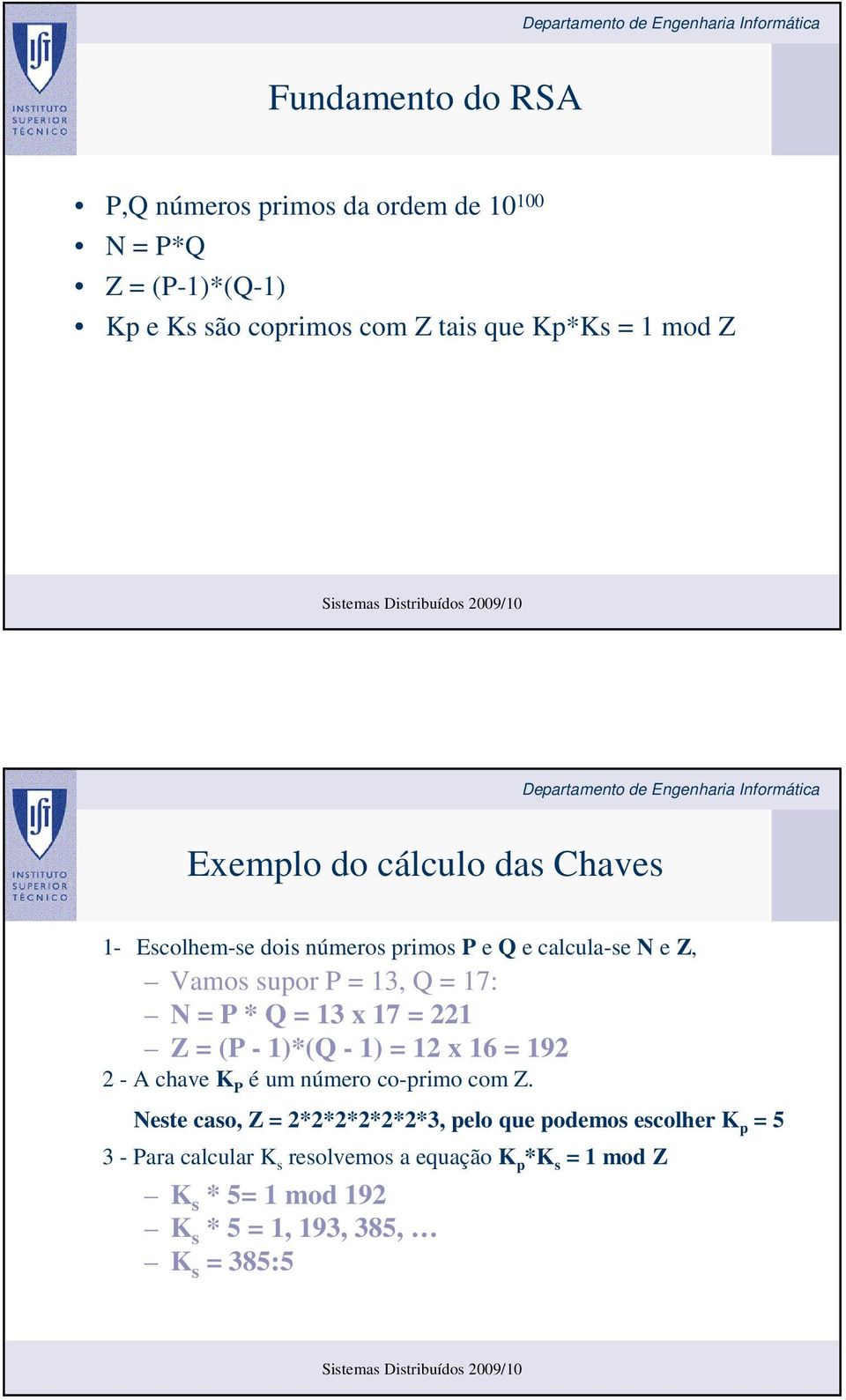 x 17 = 221 Z = (P - 1)*(Q - 1) = 12 x 16 = 192 2 - A chave K P é um número co-primo com Z.