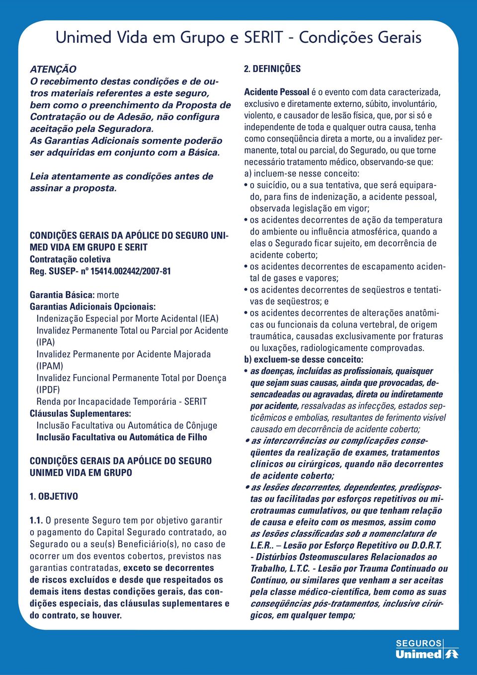 CONDIÇÕES GERAIS DA APÓLICE DO SEGURO UNI- MED VIDA EM GRUPO E SERIT Contratação coletiva Reg. SUSEP- nº 15414.