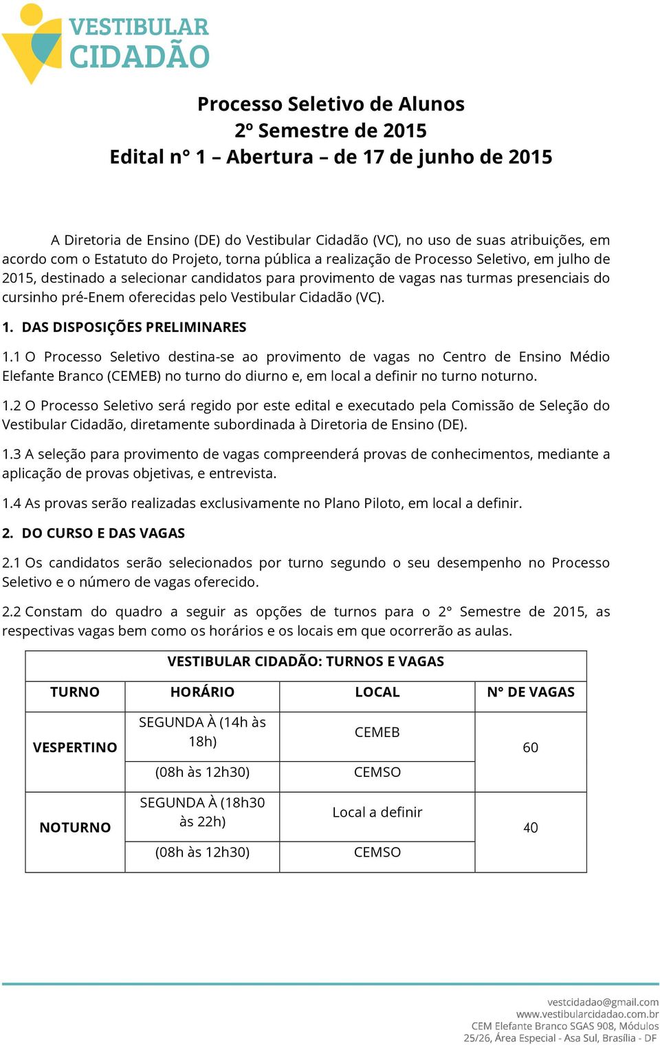 Vestibular Cidadão (VC). 1. DAS DISPOSIÇÕES PRELIMINARES 1.