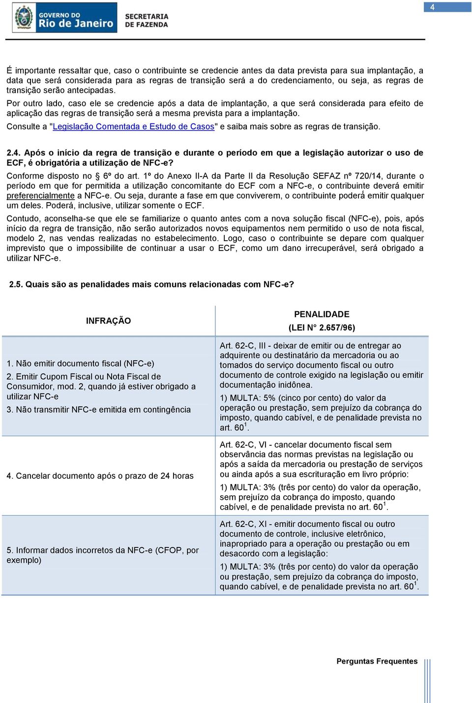 Por outro lado, caso ele se credencie após a data de implantação, a que será considerada para efeito de aplicação das regras de transição será a mesma prevista para a implantação.