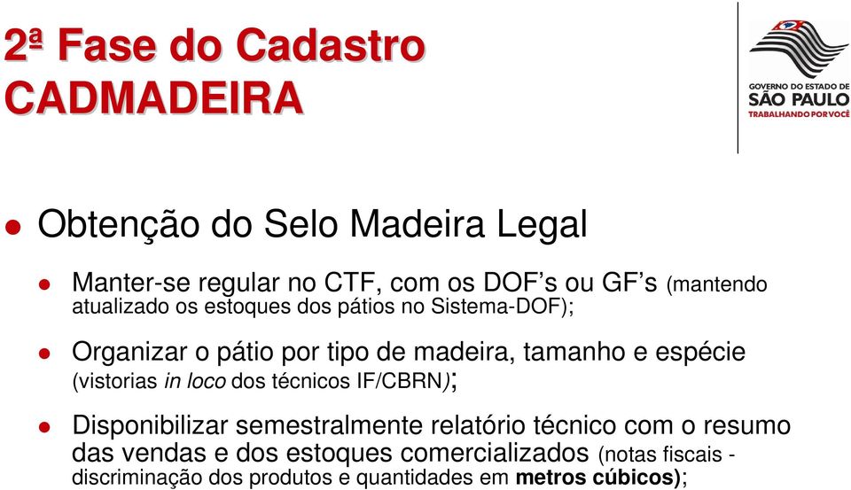 espécie (vistorias in loco dos técnicos IF/CBRN); Disponibilizar semestralmente relatório técnico com o resumo