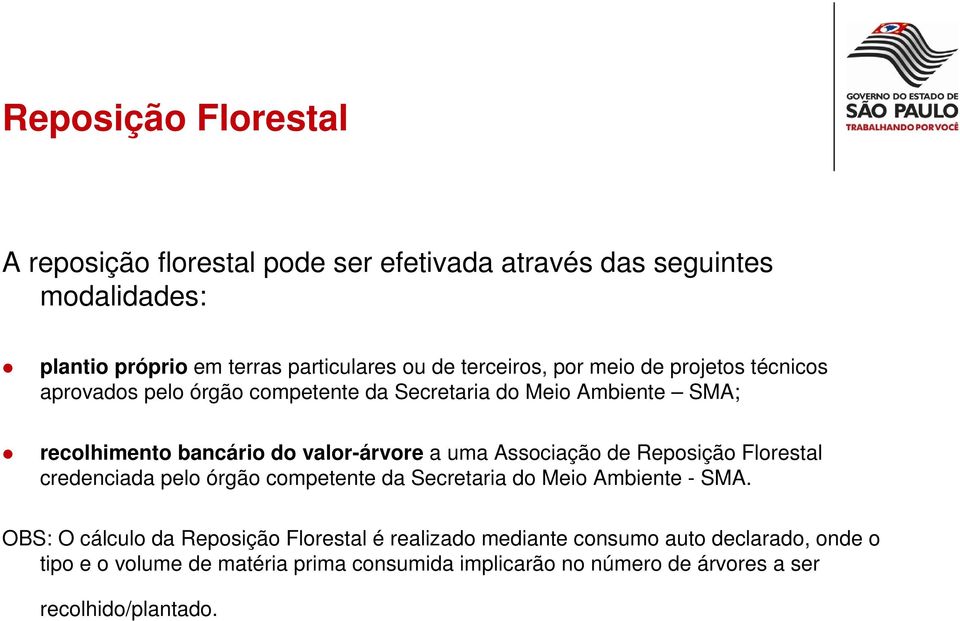 a uma Associação de Reposição Florestal credenciada pelo órgão competente da Secretaria do Meio Ambiente - SMA.