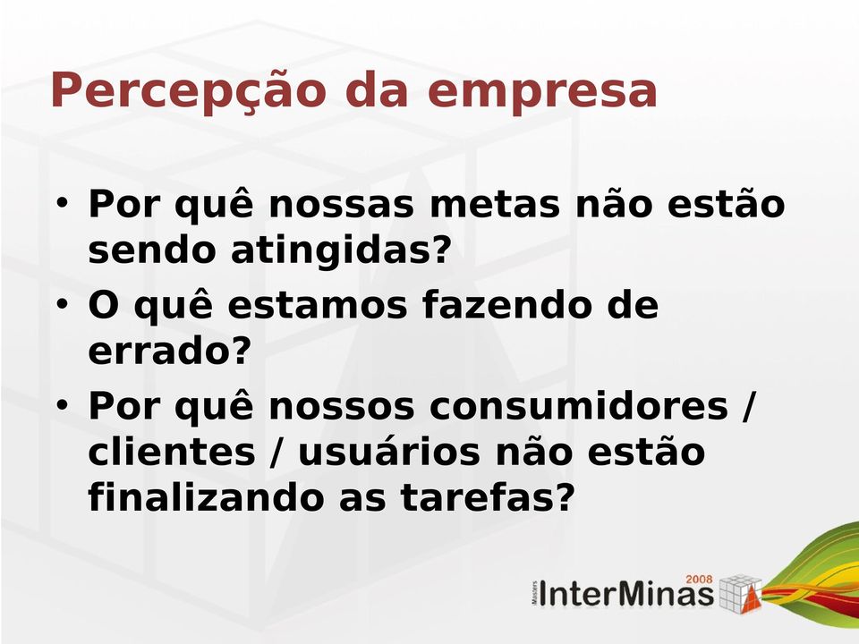 O quê estamos fazendo de errado?