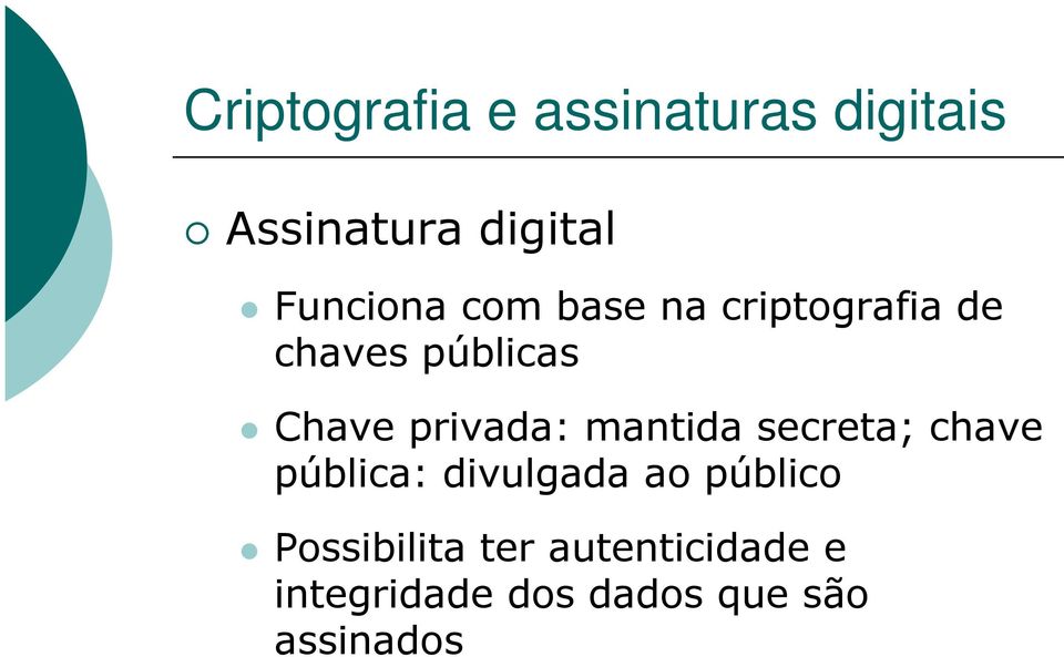 privada: mantida secreta; chave pública: divulgada ao público