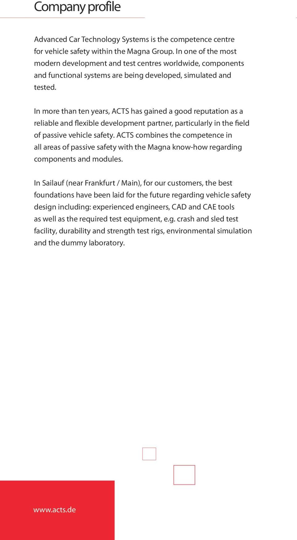 In more than ten years, ACTS has gained a good reputation as a reliable and flexible development partner, particularly in the field of passive vehicle safety.