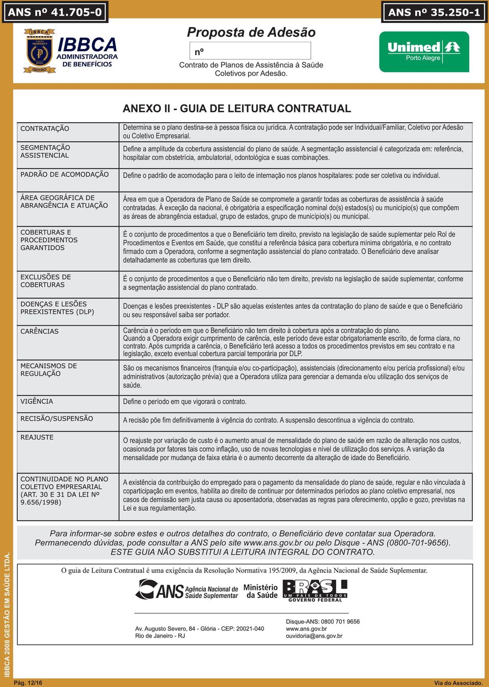 Define o padrão de acomodação para o leito de internação nos planos hospitalares: pode ser coletiva ou individual.