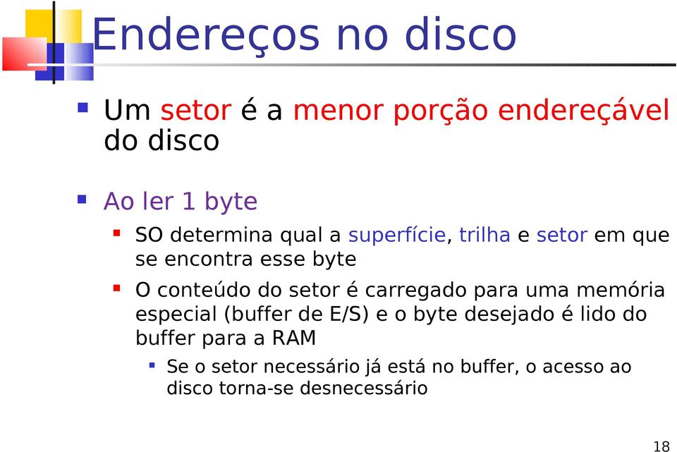 setor é carregado para uma memória especial (buffer de E/S) e o byte desejado é lido do