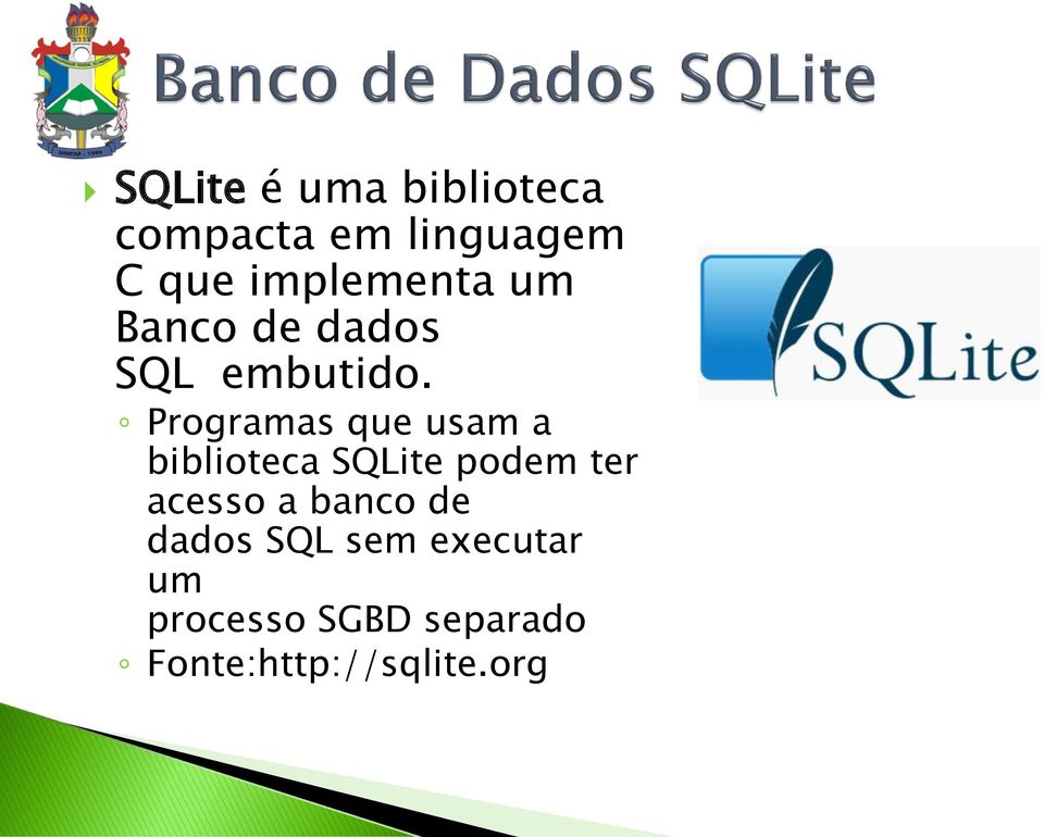 Programas que usam a biblioteca SQLite podem ter acesso a