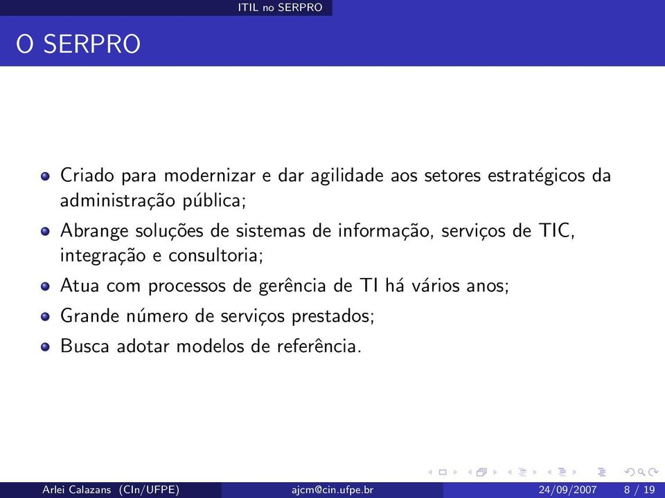 consultoria; Atua com processos de gerência de TI há vários anos; Grande número de serviços