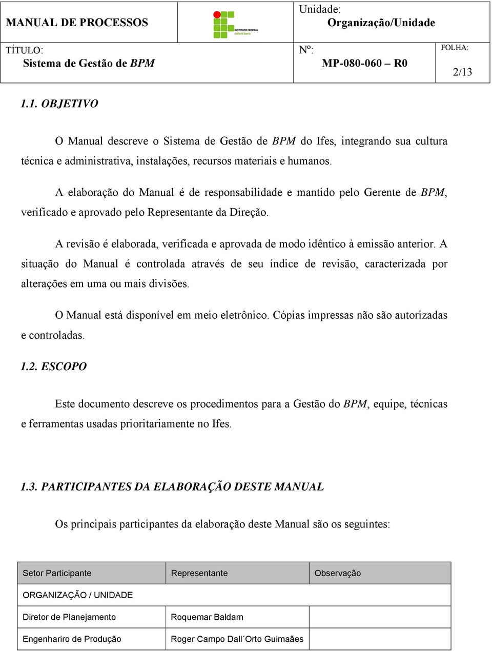 A situaçã d Manual é cntrlada através de seu índice de revisã, caracterizada pr alterações em uma u mais divisões. O Manual está dispnível em mei eletrônic.