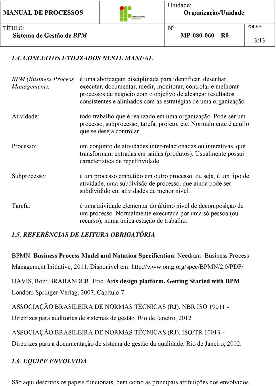 cntrlar e melhrar prcesss de negóci cm bjetiv de alcançar resultads cnsistentes e alinhads cm as estratégias de uma rganizaçã. td trabalh que é realizad em uma rganizaçã.