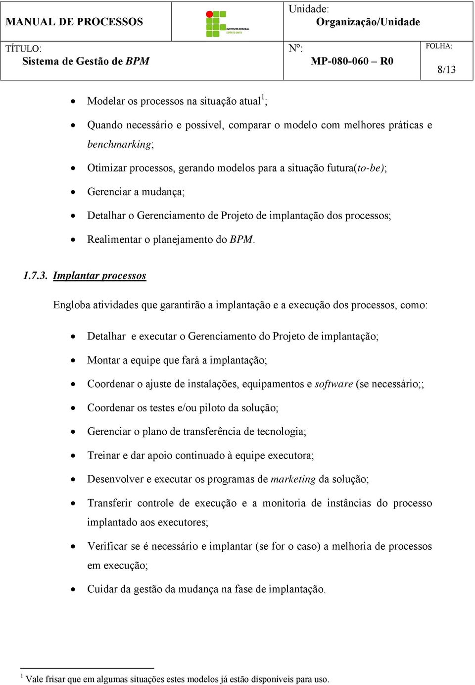 Implantar prcesss Englba atividades que garantirã a implantaçã e a execuçã ds prcesss, cm: Detalhar e executar Gerenciament d Prjet de implantaçã; Mntar a equipe que fará a implantaçã; Crdenar ajuste