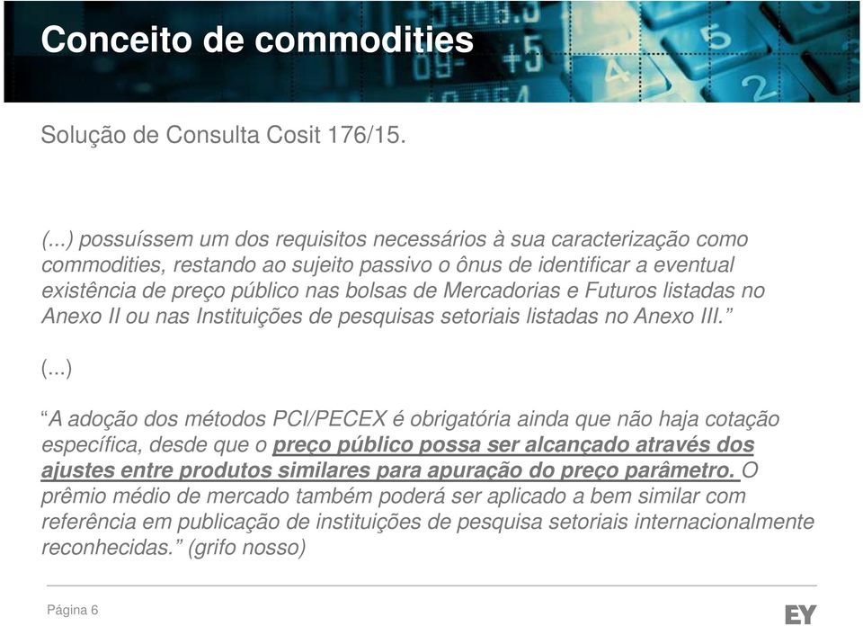 Mercadorias e Futuros listadas no Anexo II ou nas Instituições de pesquisas setoriais listadas no Anexo III. (.