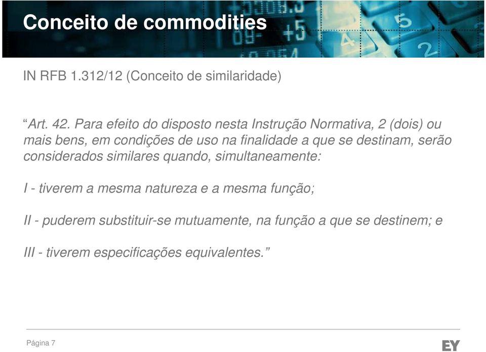 finalidade a que se destinam, serão considerados similares quando, simultaneamente: I - tiverem a mesma