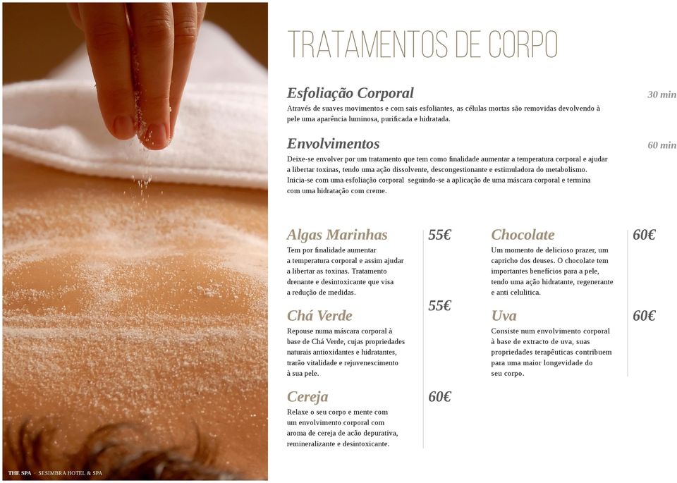 metabolismo. Inicia-se com uma esfoliação corporal seguindo-se a aplicação de uma máscara corporal e termina com uma hidratação com creme.