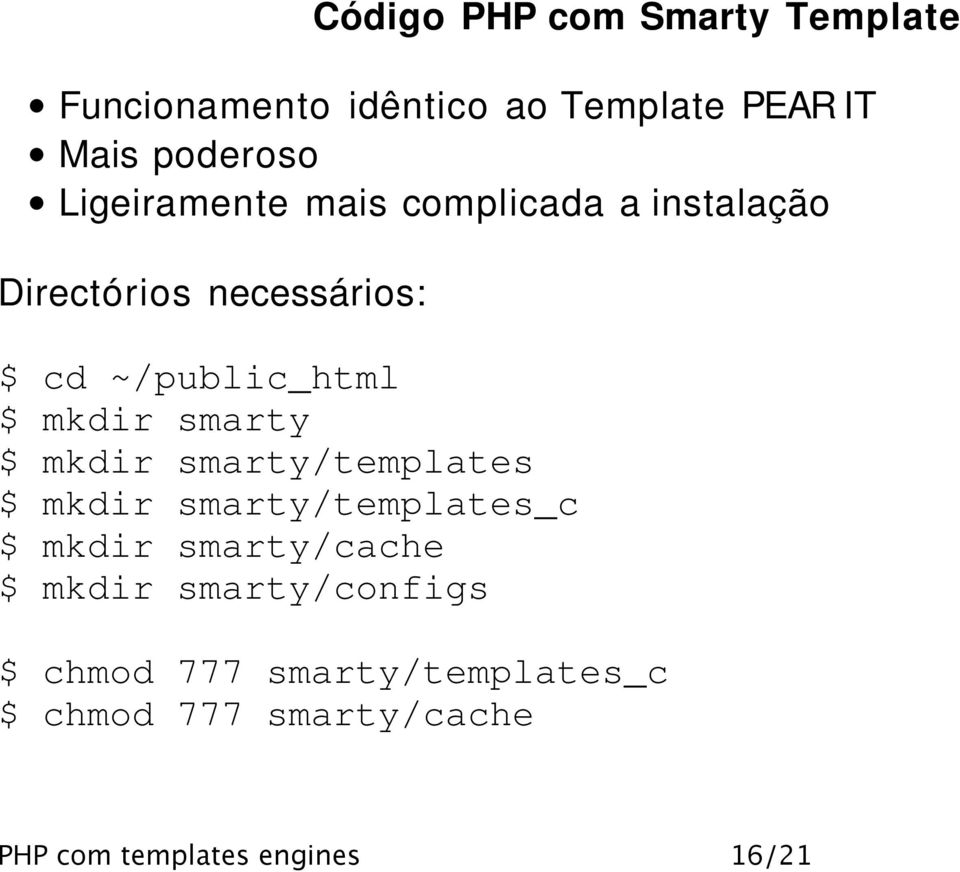 mkdir smarty $ mkdir smarty/templates $ mkdir smarty/templates_c $ mkdir smarty/cache $
