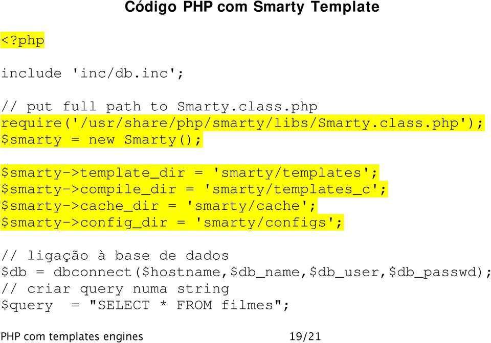 php'); $smarty = new Smarty(); $smarty->template_dir = 'smarty/templates'; $smarty->compile_dir = 'smarty/templates_c';