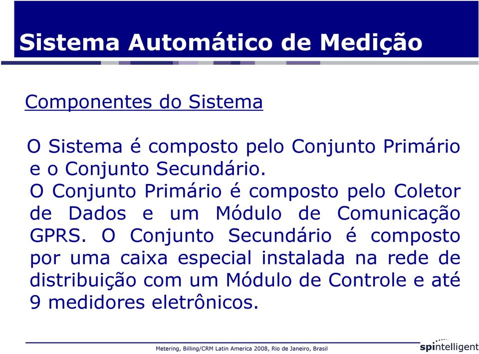 O Conjunto Primário é composto pelo Coletor de Dados e um Módulo de Comunicação GPRS.